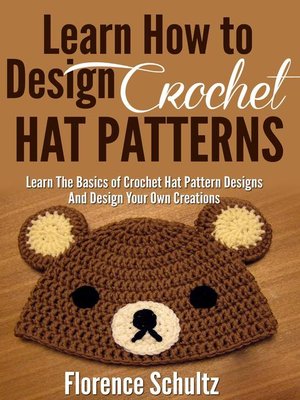 cover image of Learn How to Design Crochet Hat Patterns. Learn the Basics of Crochet Hat Pattern Designs and Design Your Own Creations.